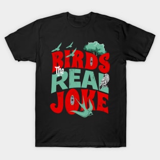 Birds, the real joke T-Shirt